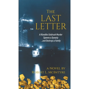 The Last Letter: A Klondike Goldrush Murder Spawns a Dynasty...and Destroys a Family