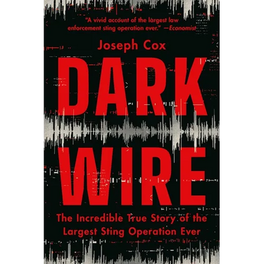 Dark Wire: The Incredible True Story of the Largest Sting Operation Ever