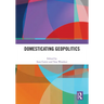 Domesticating Geopolitics