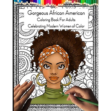Gorgeous African American Coloring Book for Adults: Celebrating Modern Women of Color