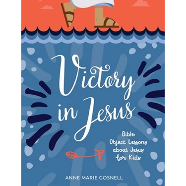 Victory in Jesus: Bible Object Lessons about Jesus for Kids