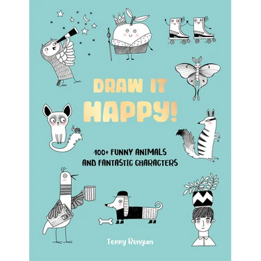 Draw It Happy!: 100+ Funny Animals and Fantastic Characters
