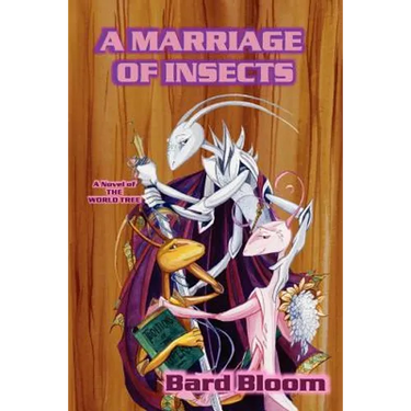 A Marriage of Insects: a novel of the World Tree