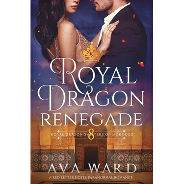 Royal Dragon Renegade: Royal Dragon Shifters of Morocco #8: A Red Letter Hotel Paranormal Romance