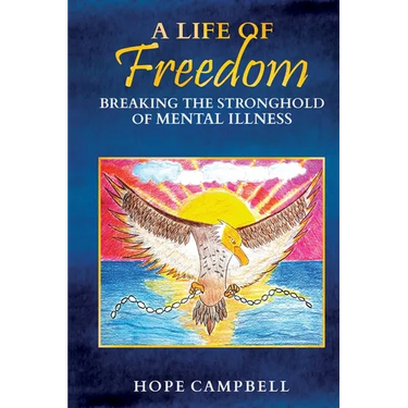 A Life of Freedom: Breaking the Stronghold of Mental Illness
