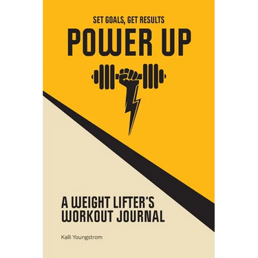 Power Up: A Weight Lifter's Workout Journal (Set Goals, Get Results)
