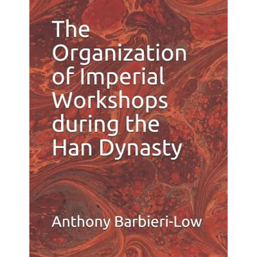 The Organization of Imperial Workshops during the Han Dynasty