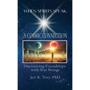 When Spirits Speak: A Cosmic Connection: Discovering Friendships with Star Beings