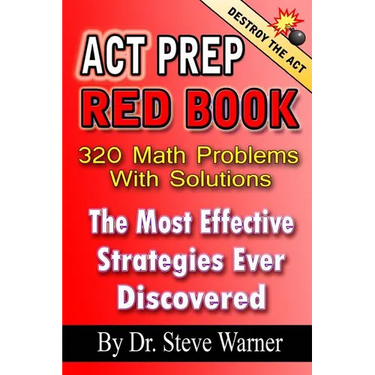 ACT Prep Red Book - 320 Math Problems With Solutions: The Most Effective Strategies Ever Discovered