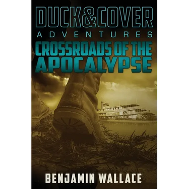 Crossroads of the Apocalypse: A Duck & Cover Adventure