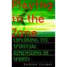 Playing in the Zone: Exploring the Spiritual Dimensions of Sports