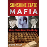 Sunshine State Mafia: A History of Florida's Mobsters, Hit Men, and Wise Guys