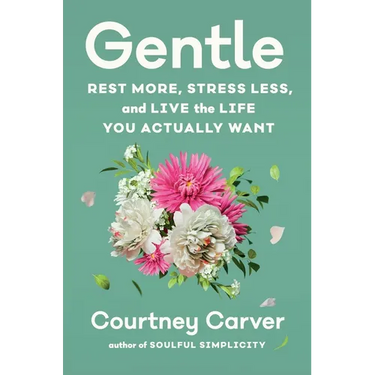 Gentle: Rest More, Stress Less, and Live the Life You Actually Want