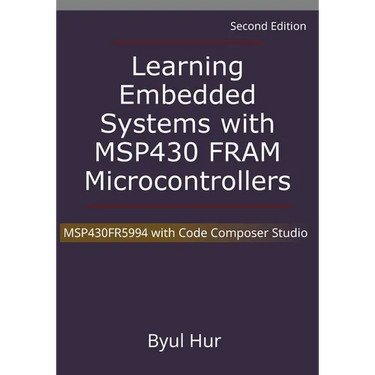 Learning Embedded Systems with MSP430 FRAM Microcontrollers: MSP430FR5994 with Code Composer Studio