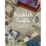 Bookish Crafts: 40 Fun, Easy Projects for Book Lovers