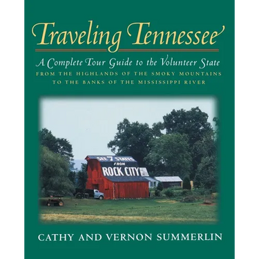 Traveling Tennessee: A Complete Tour Guide to the Volunteer State from the Highlands of the Smoky Mountains to the Banks of the Mississippi River
