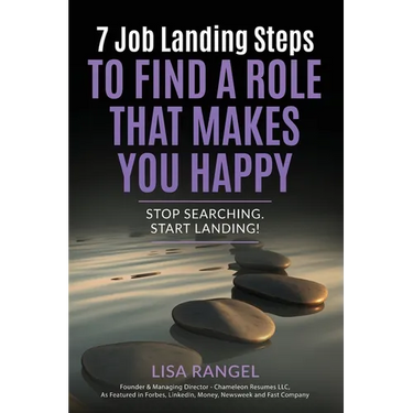 7 Job Landing Steps to Find a Role that Makes You Happy: Stop searching. Start Landing!