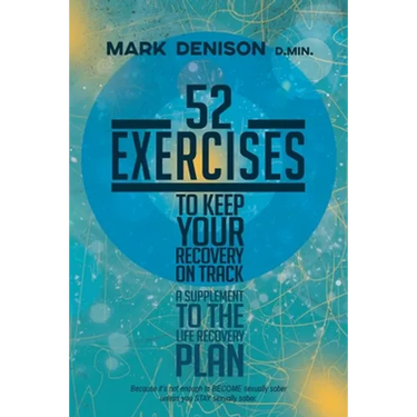 52 Exercises to Keep Your Recovery on Track: A Supplement to the Life Recovery Plan