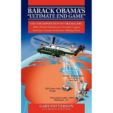 Barack Obama's Ultimate End Game: And the Imposition of Obamacare - When Political Payback and a President's Legacy Ambitions Consume the Decision-M