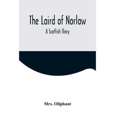 The Laird of Norlaw; A Scottish Story
