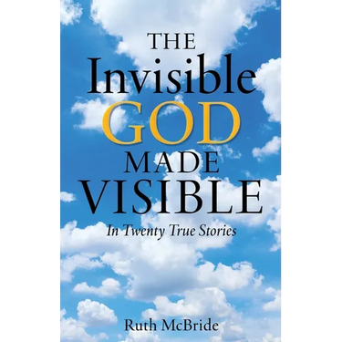 The Invisible God Made Visible: In Twenty True Stories