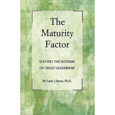 The Maturity Factor: Solving the Mystery of Great Leadership