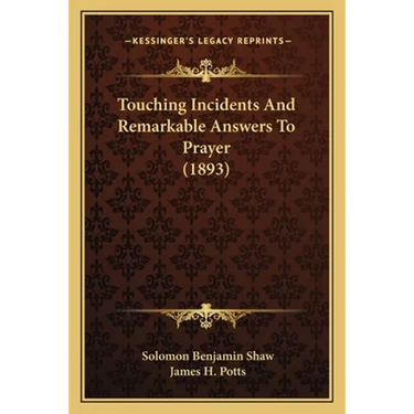 Touching Incidents And Remarkable Answers To Prayer (1893)