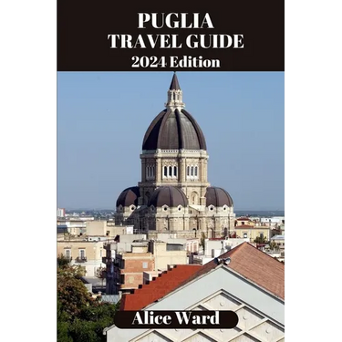 Puglia Travel Guide 2024: Beyond the Tourist Trail