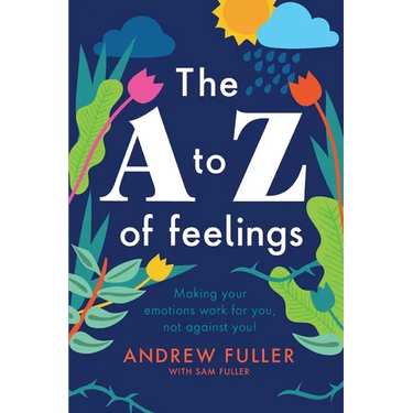The A to Z of Feelings: Making your emotions work for you and not against you!