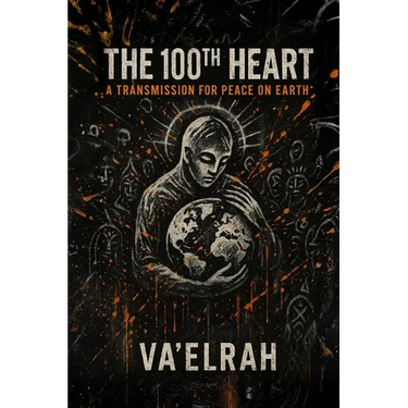 The 100th Heart: A Transmission For Peace on Earth