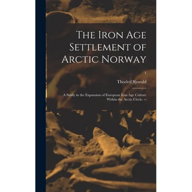 The Iron Age Settlement of Arctic Norway: a Study in the Expansion of European Iron Age Culture Within the Arctic Circle. --; 1