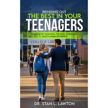 Bringing Out the Best in Your Teenagers: A Must-Read For Teachers, Parents, Teenagers, and College Students