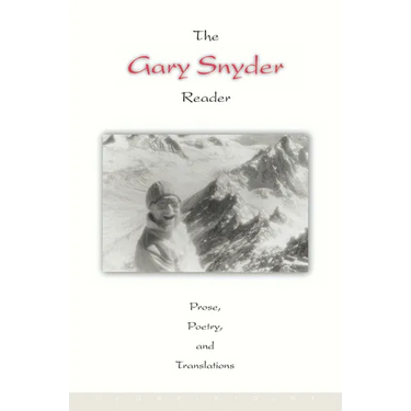 The Gary Snyder Reader: Prose, Poetry, and Translations