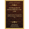 Autobiography Of Thomas Jefferson, 1743-1790: Together With A Summary Of The Chief Events In Jefferson's Life