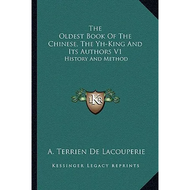 The Oldest Book Of The Chinese, The Yh-King And Its Authors V1: History And Method