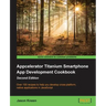 Appcelerator Titanium Smartphone App Development Cookbook Second Edition