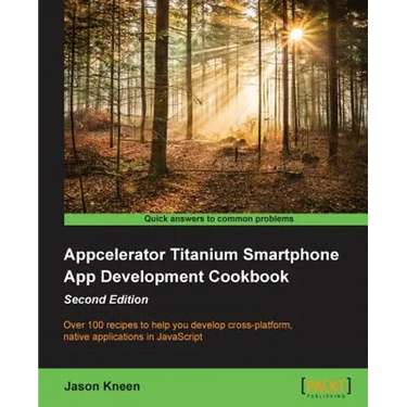 Appcelerator Titanium Smartphone App Development Cookbook Second Edition