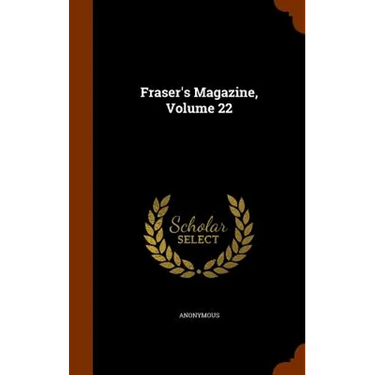 Fraser's Magazine, Volume 22