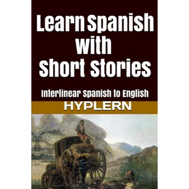 Learn Spanish with Short Stories: Interlinear Spanish to English