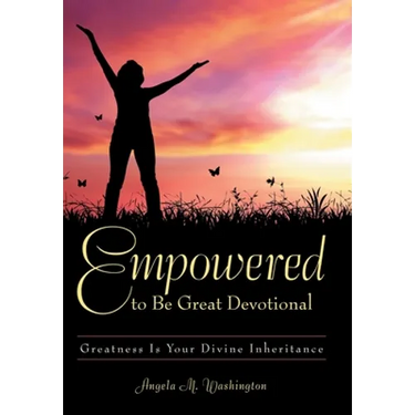 Empowered to Be Great Devotional: Greatness Is Your Divine Inheritance