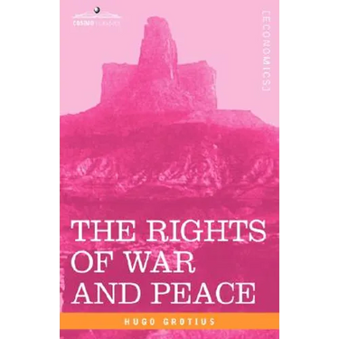 The Rights of War and Peace: Including the Law of Nature and of Nations