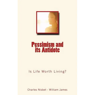 Pessimism and its Antidote: Is Life Worth Living?