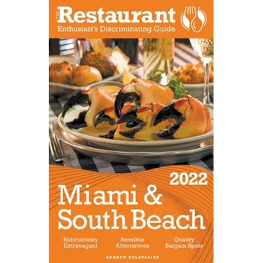 2022 Miami & South Beach - The Restaurant Enthusiast's Discriminating Guide