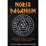 Norse Paganism: A Modern Beginner's Guide to Asatru & Heathenry, their Gods, Rituals, and Ceremonies to Understanding the Mysteries of the Northern Tr