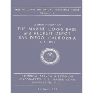 A Brief History of the Marine Corps Base and Recruit Depot: San Diego, California 1914-1962