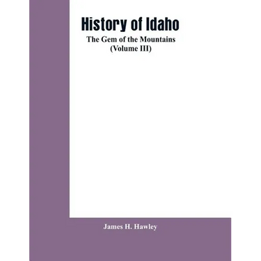 History of Idaho: the gem of the mountains (Volume III)