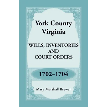 York County, Virginia Wills, Inventories and Court Orders, 1702-1704