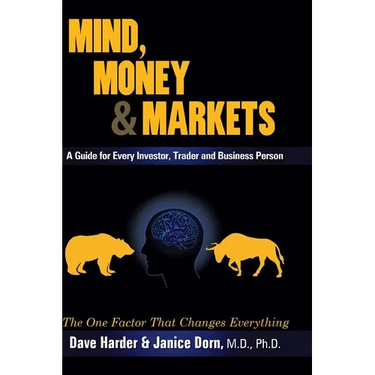 Mind, Money & Markets: A Guide for Every Investor, Trader and Business Person