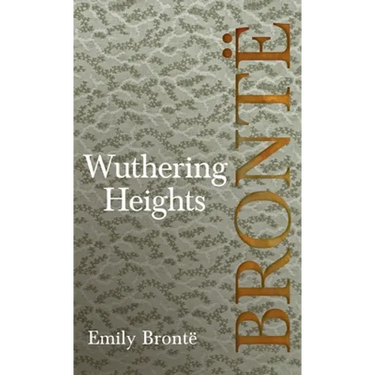 Wuthering Heights; Including Introductory Essays by Virginia Woolf and Charlotte Brontë