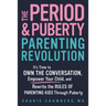 The Period and Puberty Parenting Revolution: It's Time to Own the Conversation, Empower Your Child, and Rewrite the Rules of Parenting Kids Through Pu